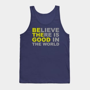 Believe There Is Good in the World - Be The Good Tank Top